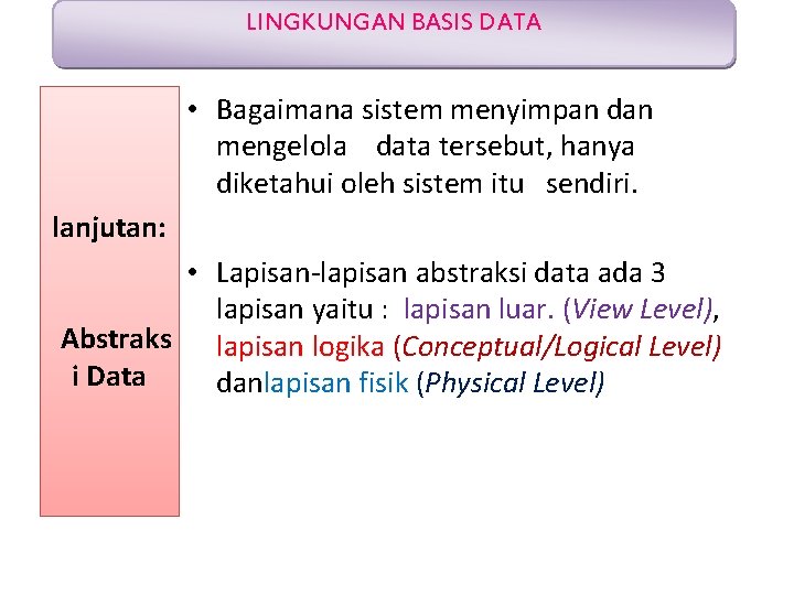 LINGKUNGAN BASIS DATA • Bagaimana sistem menyimpan dan mengelola data tersebut, hanya diketahui oleh