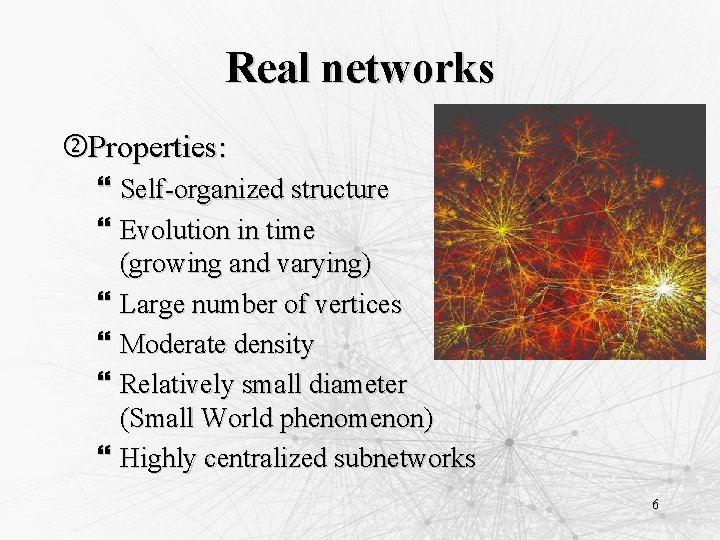 Real networks Properties: } Self-organized structure } Evolution in time (growing and varying) }