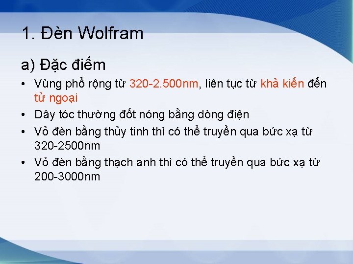 1. Đèn Wolfram a) Đặc điểm • Vùng phổ rộng từ 320 -2. 500