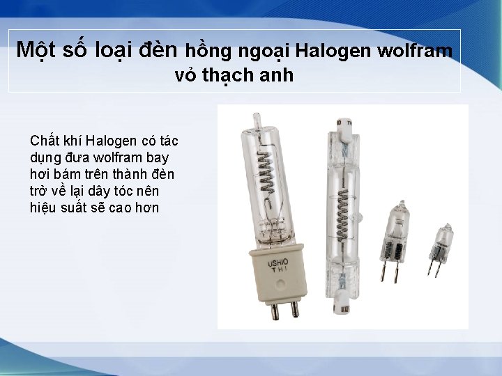 Một số loại đèn hồng ngoại Halogen wolfram vỏ thạch anh Chất khí Halogen