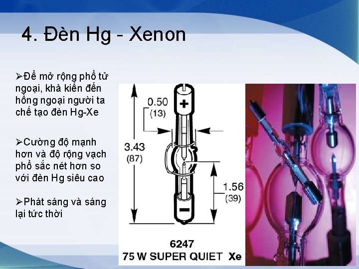 4. Đèn Hg - Xenon ØĐể mở rộng phổ tử ngoại, khả kiến đến