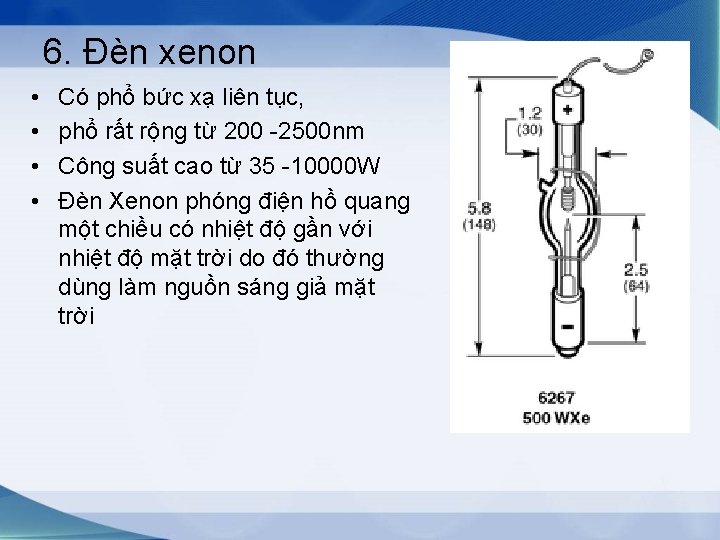 6. Đèn xenon • • Có phổ bức xạ liên tục, phổ rất rộng
