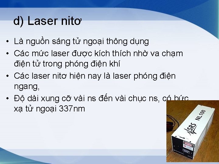 d) Laser nitơ • Là nguồn sáng tử ngoại thông dụng • Các mức