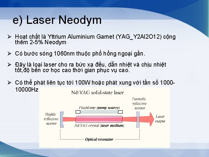 e) Laser Neodym Ø Hoạt chất là Yttrium Aluminium Garnet (YAG_Y 2 Al 2