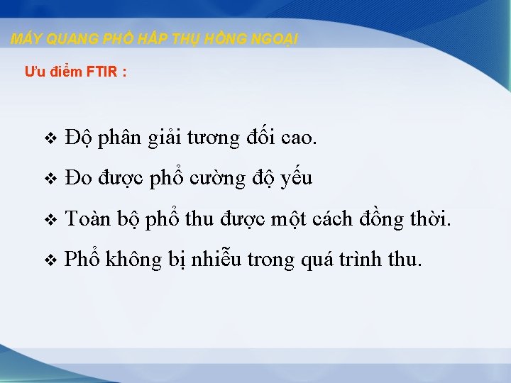 MÁY QUANG PHỔ HẤP THỤ HỒNG NGOẠI Ưu điểm FTIR : v Độ phân