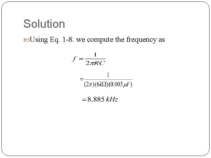 Solution Using Eq. 1 8. we compute the frequency as 