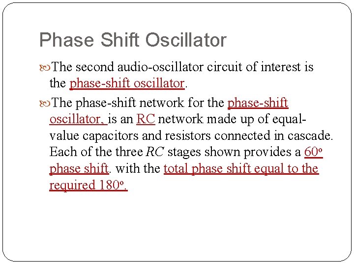 Phase Shift Oscillator The second audio oscillator circuit of interest is the phase shift