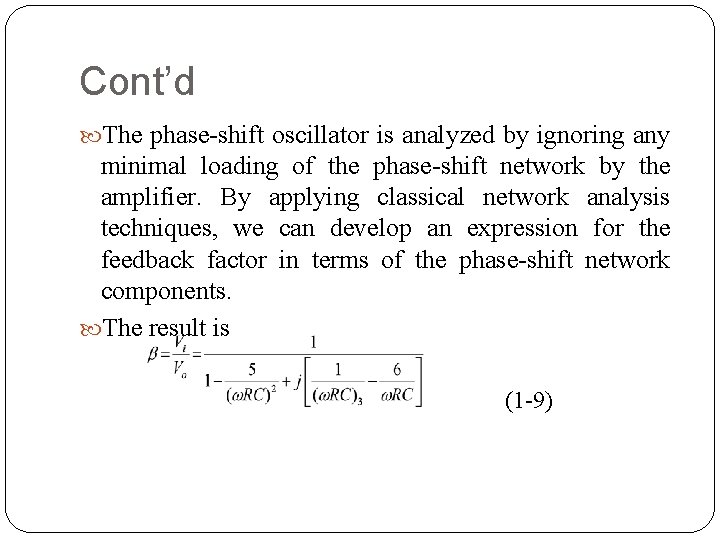 Cont’d The phase shift oscillator is analyzed by ignoring any minimal loading of the