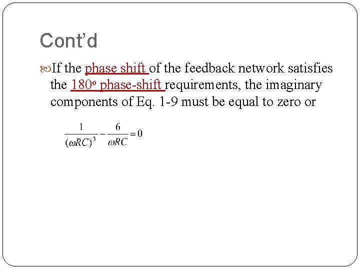 Cont’d If the phase shift of the feedback network satisfies the 180 o phase