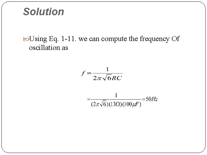 Solution Using Eq. 1 11. we can compute the frequency Of oscillation as 