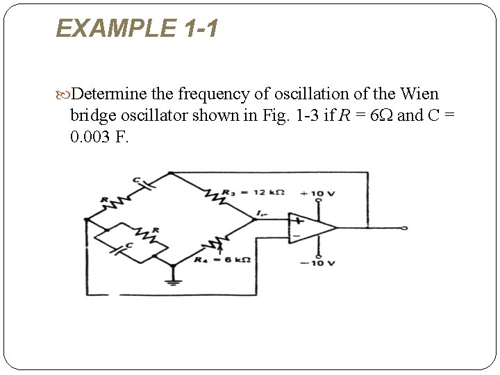 EXAMPLE 1 -1 Determine the frequency of oscillation of the Wien bridge oscillator shown