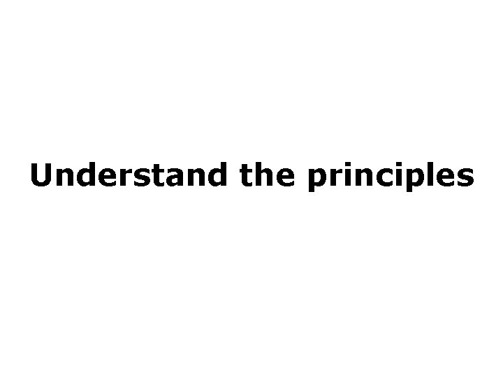 Understand the principles 