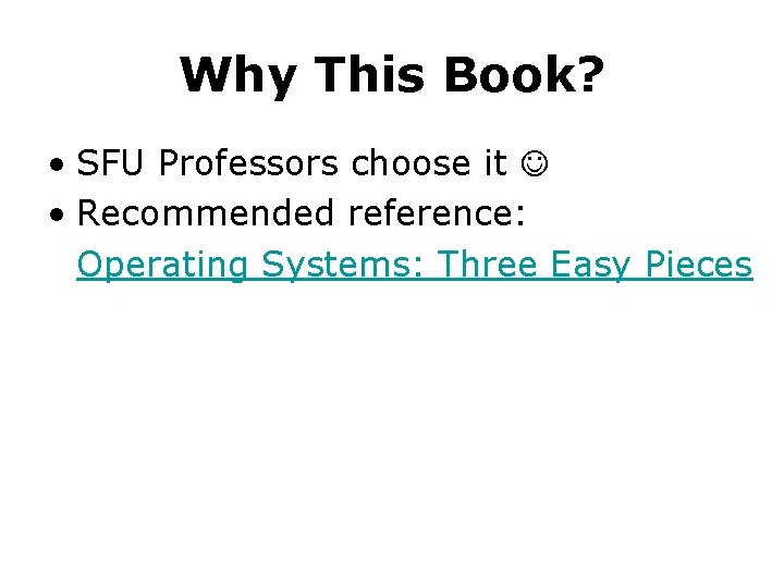 Why This Book? • SFU Professors choose it • Recommended reference: Operating Systems: Three