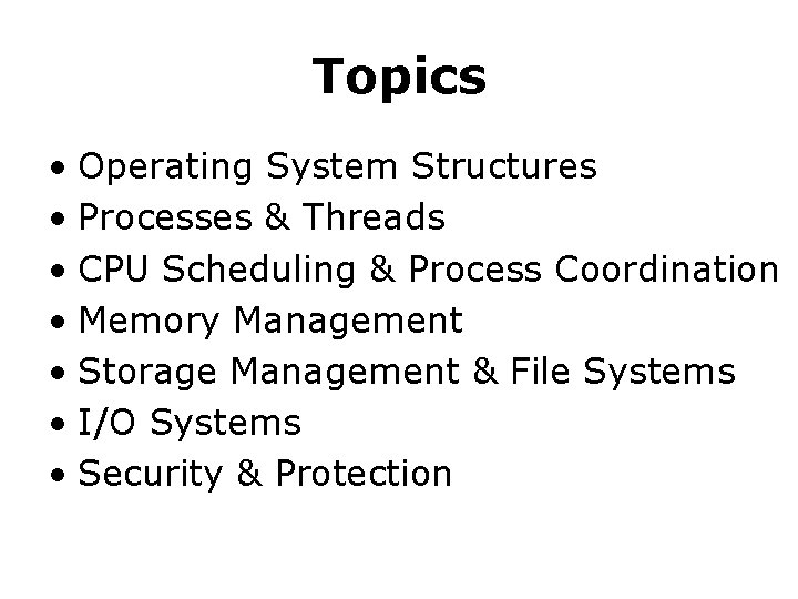 Topics • Operating System Structures • Processes & Threads • CPU Scheduling & Process
