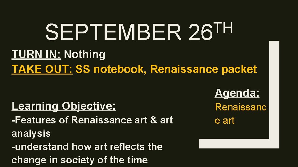 SEPTEMBER TH 26 TURN IN: Nothing TAKE OUT: SS notebook, Renaissance packet Agenda: Learning