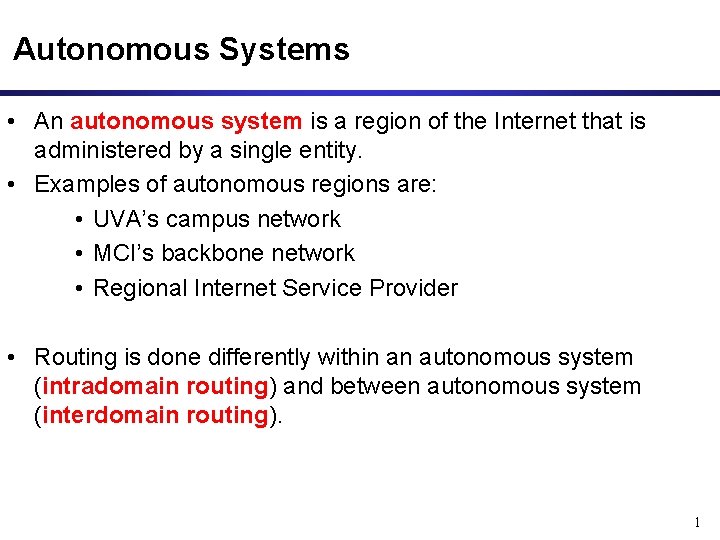Autonomous Systems • An autonomous system is a region of the Internet that is