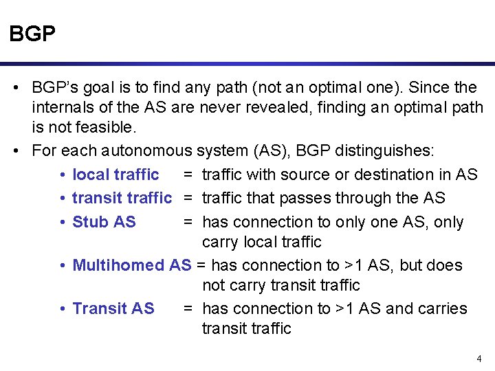 BGP • BGP’s goal is to find any path (not an optimal one). Since