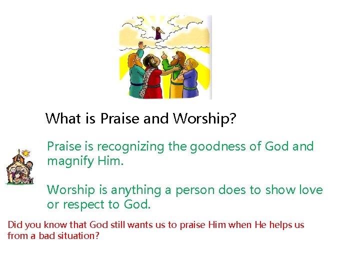 What is Praise and Worship? Praise is recognizing the goodness of God and magnify