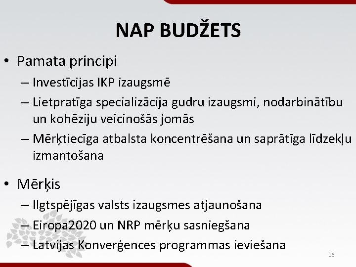 NAP BUDŽETS • Pamata principi – Investīcijas IKP izaugsmē – Lietpratīga specializācija gudru izaugsmi, NAP BUDŽETS • Pamata principi – Investīcijas IKP izaugsmē – Lietpratīga specializācija gudru izaugsmi,