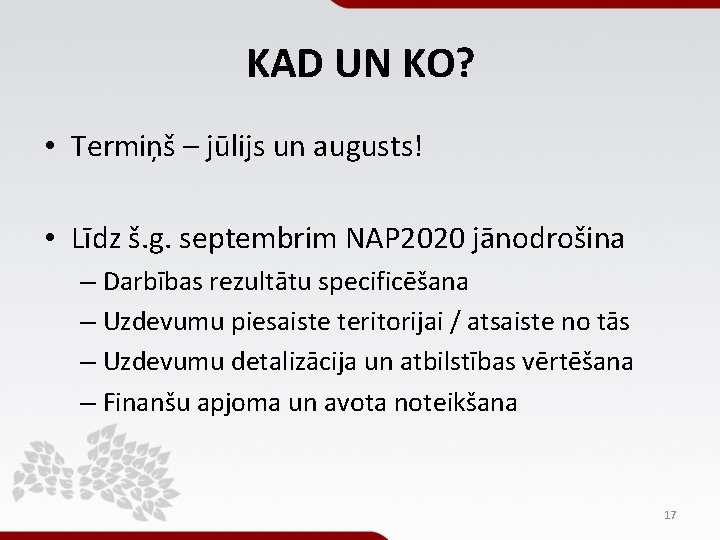 KAD UN KO? • Termiņš – jūlijs un augusts! • Līdz š. g. septembrim KAD UN KO? • Termiņš – jūlijs un augusts! • Līdz š. g. septembrim
