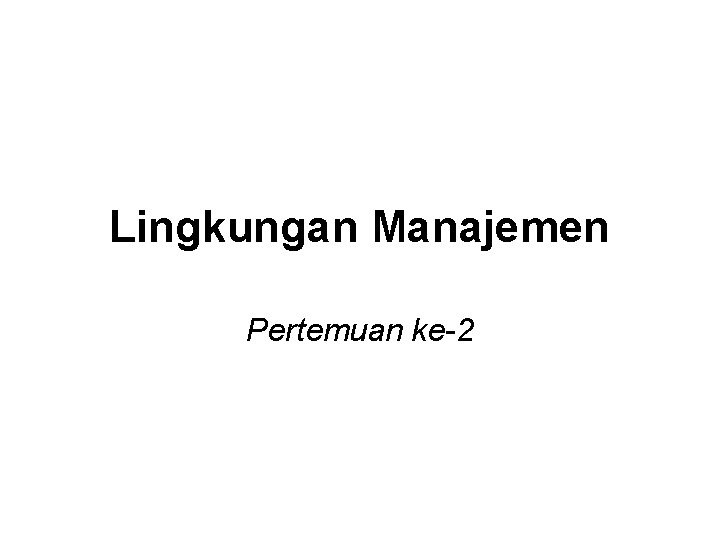 Lingkungan Manajemen Pertemuan ke-2 