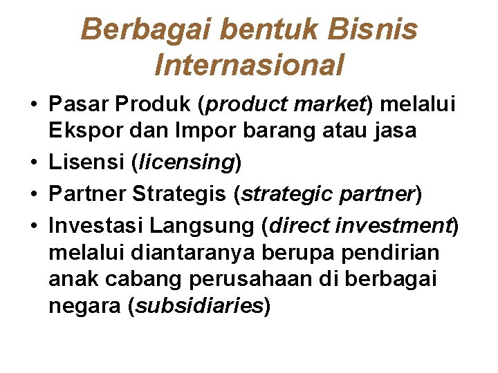 Berbagai bentuk Bisnis Internasional • Pasar Produk (product market) melalui Ekspor dan Impor barang