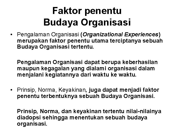 Faktor penentu Budaya Organisasi • Pengalaman Organisasi (Organizational Experiences) merupakan faktor penentu utama terciptanya