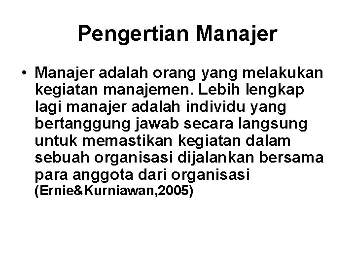 Pengertian Manajer • Manajer adalah orang yang melakukan kegiatan manajemen. Lebih lengkap lagi manajer