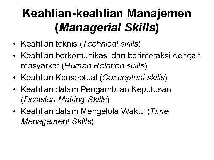 Keahlian-keahlian Manajemen (Managerial Skills) • Keahlian teknis (Technical skills) • Keahlian berkomunikasi dan berinteraksi