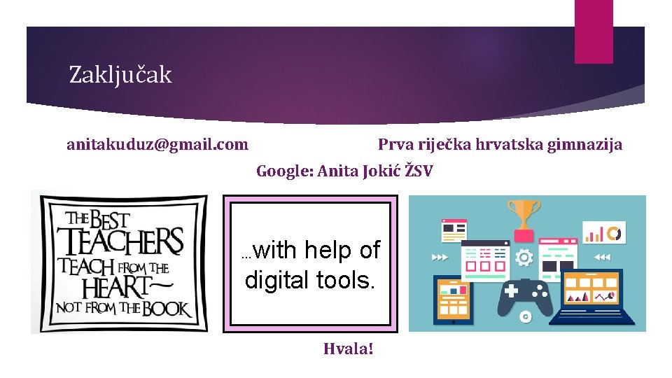 Zaključak anitakuduz@gmail. com Prva riječka hrvatska gimnazija Google: Anita Jokić ŽSV with help of