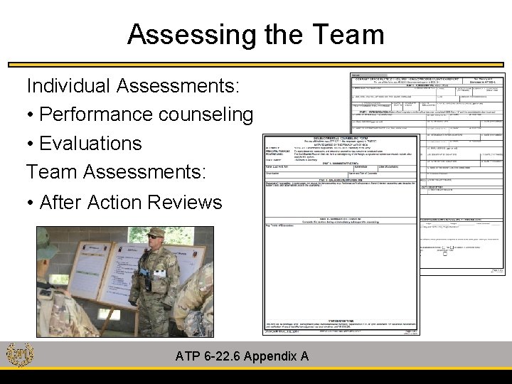 Assessing the Team Individual Assessments: • Performance counseling • Evaluations Team Assessments: • After