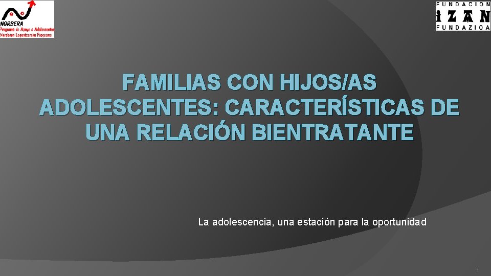 FAMILIAS CON HIJOS/AS ADOLESCENTES: CARACTERÍSTICAS DE UNA RELACIÓN BIENTRATANTE La adolescencia, una estación para