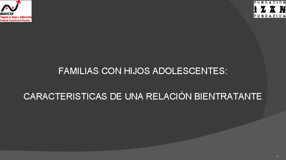 FAMILIAS CON HIJOS ADOLESCENTES: CARACTERISTICAS DE UNA RELACIÓN BIENTRATANTE 15 
