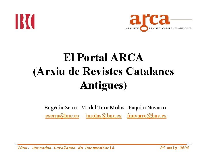 El Portal ARCA (Arxiu de Revistes Catalanes Antigues) Eugènia Serra, M. del Tura Molas,
