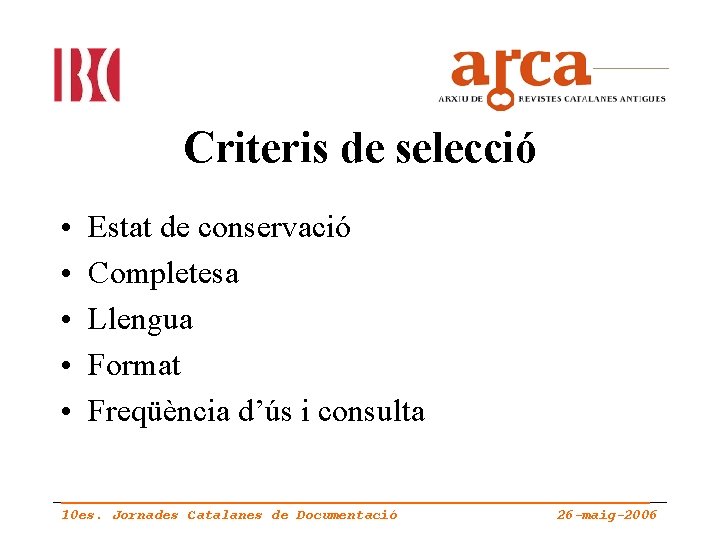 Criteris de selecció • • • Estat de conservació Completesa Llengua Format Freqüència d’ús