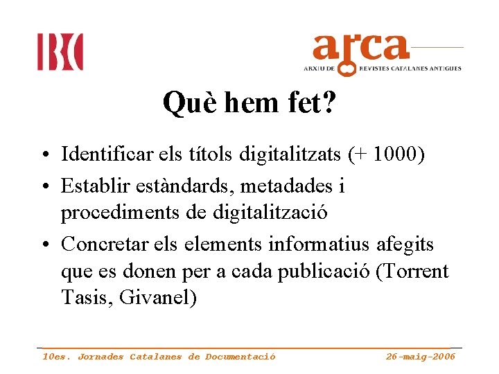 Què hem fet? • Identificar els títols digitalitzats (+ 1000) • Establir estàndards, metadades