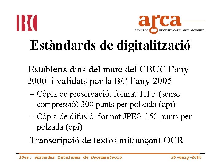 Estàndards de digitalització Establerts dins del marc del CBUC l’any 2000 i validats per