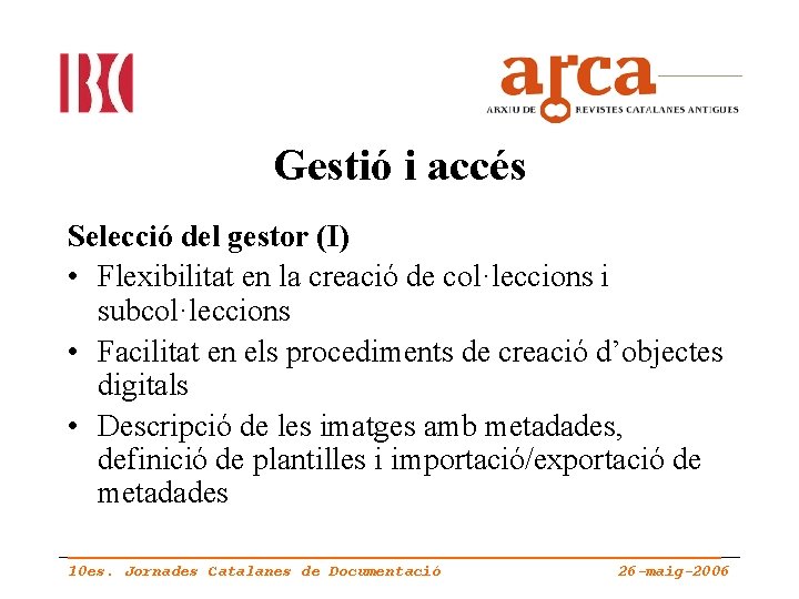 Gestió i accés Selecció del gestor (I) • Flexibilitat en la creació de col·leccions