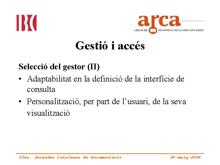 Gestió i accés Selecció del gestor (II) • Adaptabilitat en la definició de la