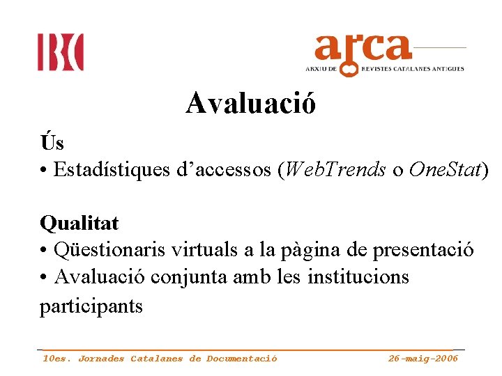 Avaluació Ús • Estadístiques d’accessos (Web. Trends o One. Stat) Qualitat • Qüestionaris virtuals