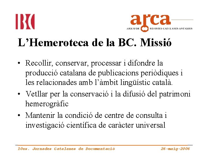 L’Hemeroteca de la BC. Missió • Recollir, conservar, processar i difondre la producció catalana