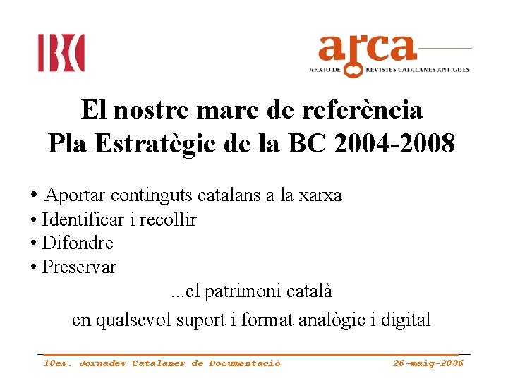 El nostre marc de referència Pla Estratègic de la BC 2004 -2008 • Aportar