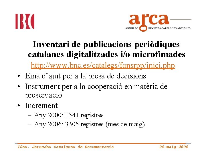 Inventari de publicacions periòdiques catalanes digitalitzades i/o microfimades http: //www. bnc. es/catalegs/fonsrpp/inici. php •