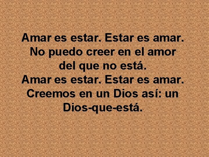 Amar es estar. Estar es amar. No puedo creer en el amor del que