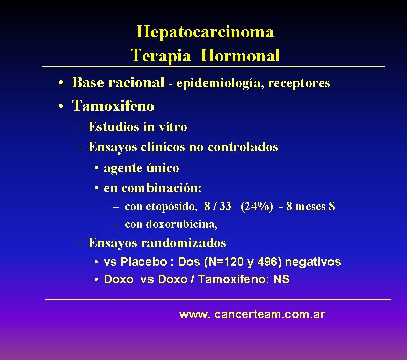 Hepatocarcinoma Terapia Hormonal • Base racional - epidemiología, receptores • Tamoxifeno – Estudios in