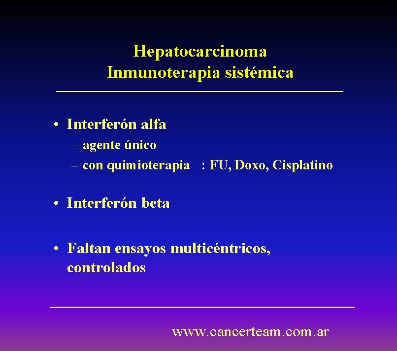 Hepatocarcinoma Inmunoterapia sistémica • Interferón alfa – agente único – con quimioterapia : FU,