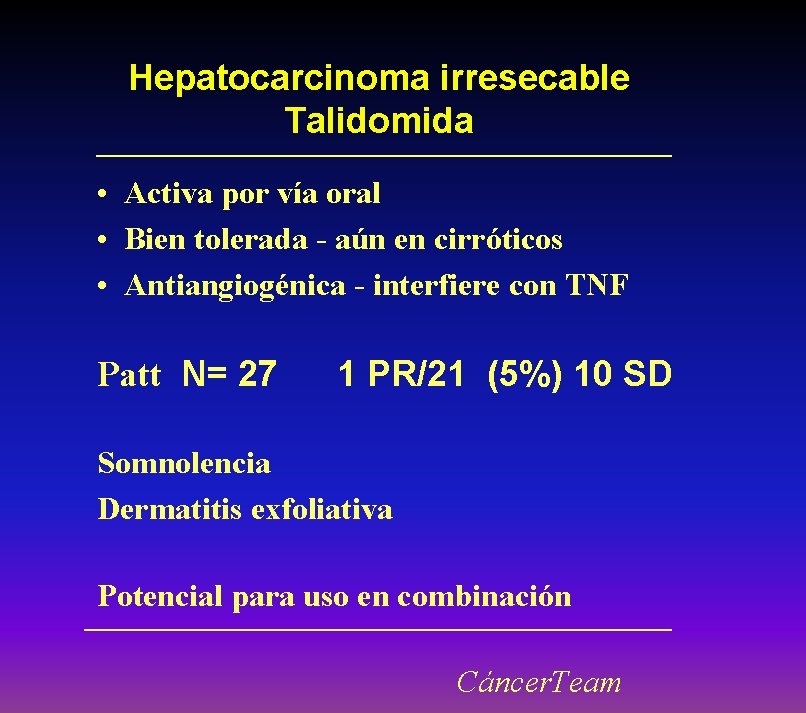 Hepatocarcinoma irresecable Talidomida • Activa por vía oral • Bien tolerada - aún en