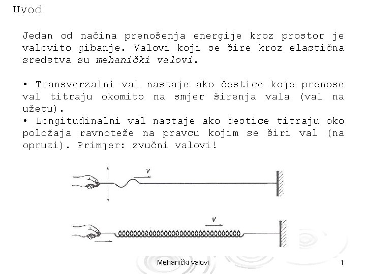 Uvod Jedan od načina prenošenja energije kroz prostor je valovito gibanje. Valovi koji se