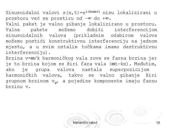Sinusoidalni valovi s(x, t)=ei(kx± t) nisu lokalizirani u prostoru već se prostiru od -