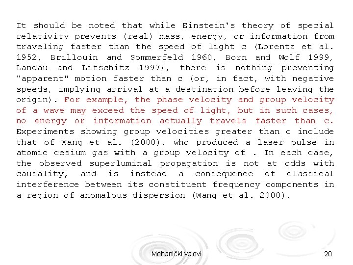 It should be noted that while Einstein's theory of special relativity prevents (real) mass,